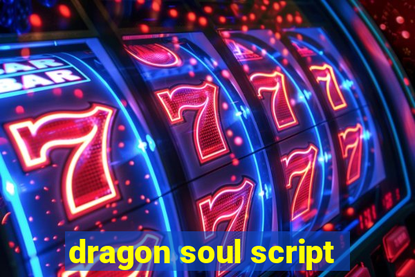 dragon soul script